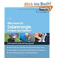 Wie nutze ich Solarenergie in Haus und Garten?: Leicht gemacht - Geld und �rger gespart