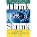 Think Like a Shrink: 100 Principles for Seeing Deeply into Yourself and Others