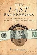The Last Professors: The Corporate University and the Fate of the Humanities