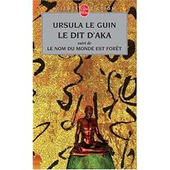 Le Dit d'Aka : Suivi de Le nom du monde est for�t et de Malaise dans la science-fiction am�ricaine