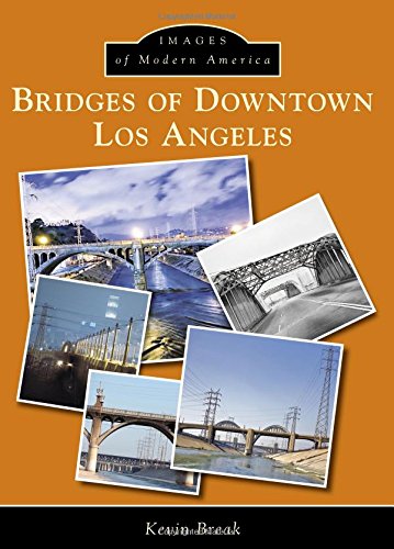 Bridges of Downtown Los Angeles (Images of Modern America), by Kevin Break