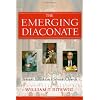 The Emerging Diaconate: Servant Leaders in a Servant Church