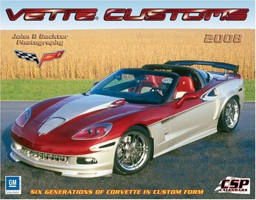 Vette Customs: Six Generations of Corvette in Custom Form - 2008 Calendar