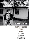 Driftless: Photographs from Iowa (Center for Documentary Studies/Honickman First Book Prize in Photography)