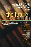 The Future of Leadership: Today s Top Leadership Thinkers Speak to Tomorrow s Leaders (The Jossey-Bass Business and Management)