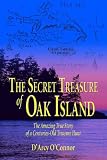 The Secret Treasure of Oak Island: The Amazing True Story of a Centuries-Old Treasure Hunt