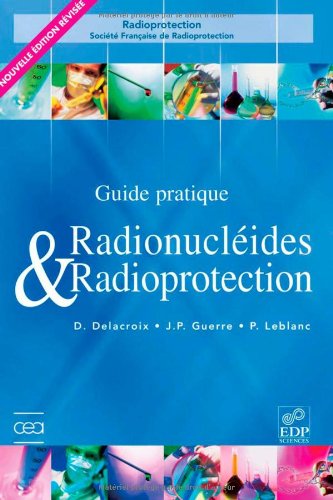 Radionucléides & Radioprotection : Guide pratique Radionucléides & Radioprotection : Guide pratique