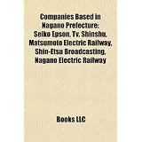 Companies Based in Nagano Prefecture: Seiko Epson, TV. Shinshu, Matsumoto Electric Railway, Shin-etsu Broadcasting, Nagano Electric Railway, Asahi Broadcasting Nagano, Kawanakajima Bus, Su