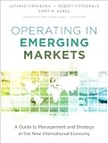 Operating in emerging markets : a guide to management and strategy in the new international economy