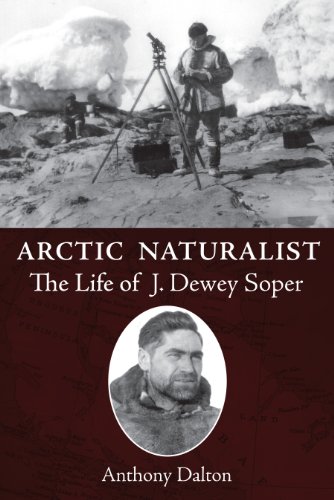 Arctic Naturalist: The Life of J. Dewey Soper