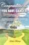 Congratulations, You Have Cancer!