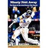 ninety feet away the story of the 2014 kansas city royals
