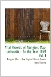 Vital Records of Abington, Massachusetts : To the Year 1850 Vol. I