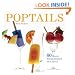 Poptails: 60 Boozy Treats Served on a Stick