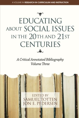 Educating About Social Issues in the 20th and 21st Centuries Vol. 3: A Critical Annotated Bibliography (Research in Curriculum and Instruction) (Volume 3)