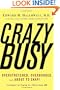 CrazyBusy: Overstretched, Overbooked, and About to Snap! Strategies for Coping in a World Gone ADD