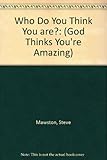 Who do you think you are? : God thinks you're amazing!