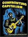 Confronting Capitalism: Dispatches from a Global Movement