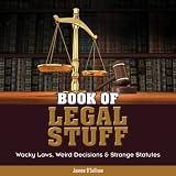 Book of Legal Stuff: Wacky Laws, Weird Decisions & Strange Statutes