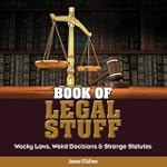 Book of Legal Stuff:Wacky Laws, Weird...