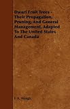 Dwarf Fruit Trees - Their Propagation, Pruning, And General Management, Adapted To The United States And Canada