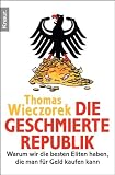 Die geschmierte Republik: Wie Politiker, Beamte und Wirtschaftsbosse sich kaufen lassen