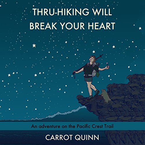 Thru-Hiking Will Break Your Heart: An Adventure on the Pacific Crest Trail
