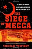 The Siege of Mecca: The Forgotten Uprising in Islam's Holiest Shrine and the Birth of al-Qaeda
