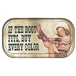 If the boot fits, buy every color Magnetic Tin Sign