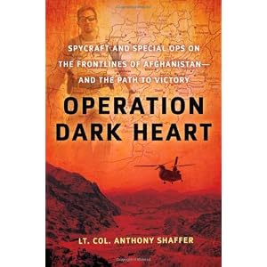 Operation Dark Heart: Spycraft and Special Ops on the Frontlines of Afghanistan -- and The Path to Victory