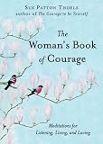 The Woman's Book of Courage: Meditations for Empowerment &amp; Peace of Mind (1573249009) by Sue Patton Thoele