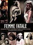 Femme Fatale: Cinema's Most Unforgettable Lethal Ladies