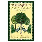 Garden spells : the magic of herbs, trees and flowers