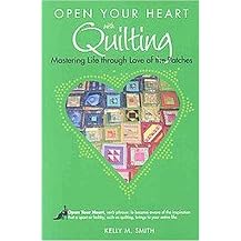 Open Your Heart With Quilting (Mastering Life Through Love of the Patches) (Paperback)