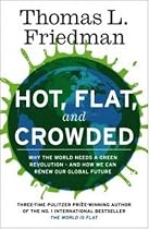 Hot, Flat and Crowded: Why the World Needs a Green Revolution - and How We Can Renew Our Global Future
