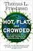 Hot, Flat and Crowded: Why the World Needs a Green Revolution - and How We Can Renew Our Global Future