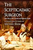 The scepticaemic surgeon : how not to win friends and influence people :a collection of essays