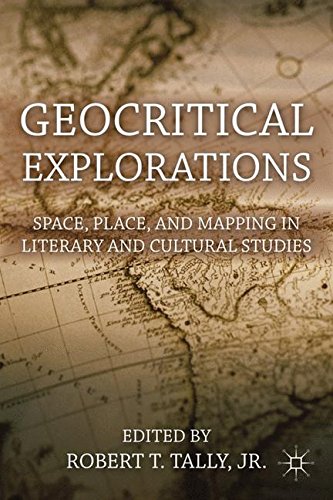 Geocritical Explorations: Space, Place, and Mapping in Literary and Cultural StudiesFrom Palgrave Macmillan Geocritical Explorations: Space, Place, and Mapping in Literary and Cultural StudiesFrom Palgrave Macmillan