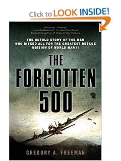 The Forgotten 500: The Untold Story of the Men Who Risked All for the Greatest Rescue Mission of World War II - Gregory A. Freeman