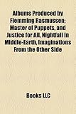 Albums Produced by Flemming Rasmussen: Master of Puppets, ...and Justice for All, Nightfall in Middle-Earth, Imaginations from the Other Side-