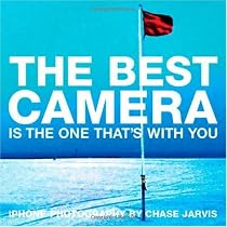 The Best Camera Is The One That's With You: iPhone Photography by Chase Jarvis (Voices That Matter)