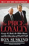 The Price of Loyalty: George W. Bush, the White House, and the Education of Paul O'Neill