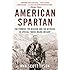 American Spartan: The Promise, the Mission, and the Betrayal of Special Forces Major Jim Gant