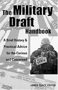 The Military Draft Handbook: A Brief History And Practical Advice for the Curious And Concerned (Paperback)