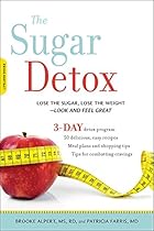 The Sugar Detox: Lose the Sugar, Lose the Weight--Look and Feel Great The Sugar Detox: Lose the Sugar, Lose the Weight--Look and Feel Great