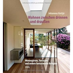 Wohnen zwischen drinnen und draußen: Wintergärten, Terrassen und andere fantasievolle Re
