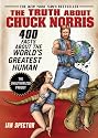 The Truth About Chuck Norris: 400 Facts About the World's Greatest Human