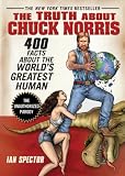 The Truth About Chuck Norris: 400 Facts About the World's Greatest Human