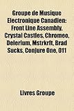 Groupe de Musique Electronique Canadien: Front Line Assembly, Crystal Castles, Chromeo, Delerium, Mstrkrft, Brad Sucks, Conjure One, 011-