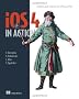 iOS 4 in Action: Examples and Solutions for iPhone & iPad: Developing iPhone and iPad Apps